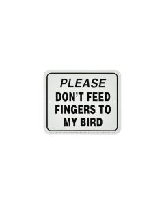 "PLEASE DON'T FEED FINGERS TO MY BIRD" SIGN
