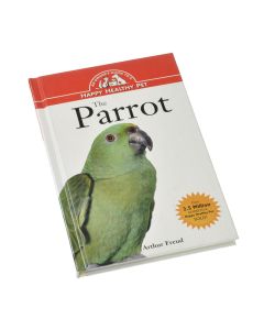 THE PARROT  - A GUIDE TO A HEALTHY HAPPY PET